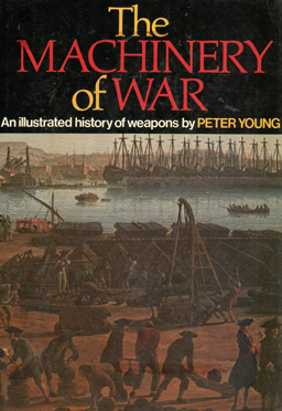 The machinery of War. An illustrated history of weapons.