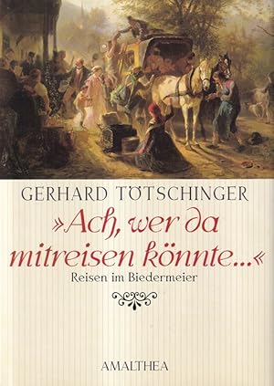 Bild des Verkufers fr Ach, wer da mitreisen knnte ." : Reisen im Biedermeier. zum Verkauf von Versandantiquariat Nussbaum