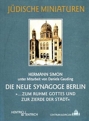 Imagen del vendedor de Die Neue Synagoge Berlin: .zum Ruhme Gottes und zur Zierde der Stadt. Centrum Judaicum / Jdische Miniaturen ; Bd. 44 a la venta por Versandantiquariat Nussbaum