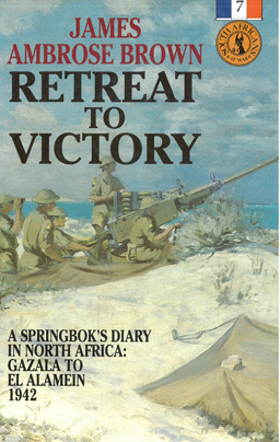 Retreat to Victory. A Springbok's diary in North Africa: Gazala to El Alamein 1942.