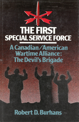 The First Special Service Force. A Canadian/American Wartime Alliance: The Devil's Brigade.