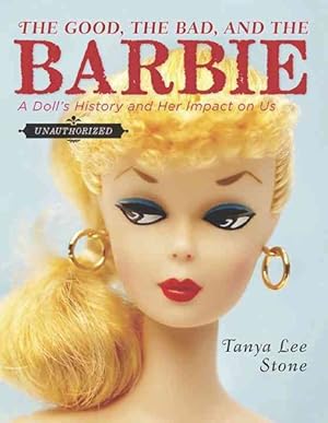 Seller image for Good, the Bad, and the Barbie : A Doll's History and Her Impact on Us for sale by GreatBookPricesUK