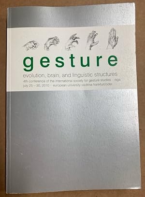 Gesture. Evolution, Brain, and Linguistic Structures. Abstracts of the Fourth Conference of the I...