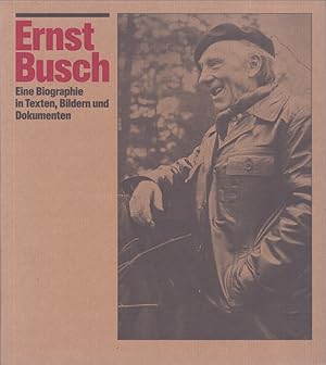 Ernst Busch : Ein Biographie in Texten, Bildern und Dokumenten