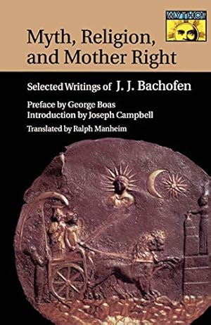 Imagen del vendedor de Myth, Religion, and Mother Right: Selected Writings of Johann Jakob Bachofen: 84 (Mythos: The Princeton/Bollingen Series in World Mythology, 52) a la venta por WeBuyBooks