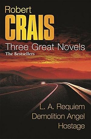 Imagen del vendedor de Robert Crais: Three Great Novels: The Bestsellers: LA Requiem, Demolition Angel, Hostage a la venta por WeBuyBooks 2