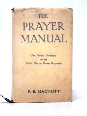 Bild des Verkufers fr The Prayer Manual - For Private Devotions or for Public Use on Divers Occasions zum Verkauf von World of Rare Books