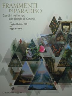 FRAMMENTI di PARADISO. Giardini nel tempo alla Reggia di Caserta. Reggia di Caserta, 1 luglio - 1...