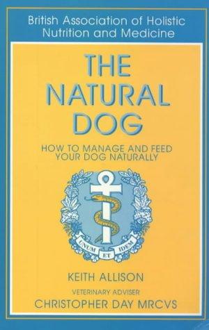 Seller image for The Natural Dog: How to Manage and Feed Your Dog Naturally for sale by WeBuyBooks
