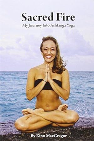 Seller image for Sacred Fire - My Journey Into Ashtanga Yoga for sale by WeBuyBooks