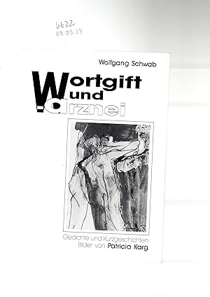 Wortgift und Arznei. Gedichte und Kurzgeschichten. Bilder Patricia Karg. Mit eh dat.Widmung.