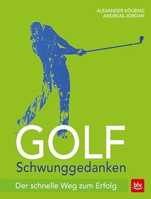 Golf Schwunggedanken Der schnelle Weg zum Erfolg