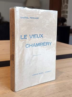 Le vieux Chambéry. Guide historique et archéologique