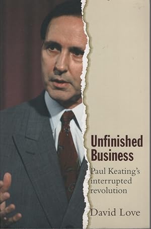 Unfinished Business: Paul Keating's Interrupted Revolution