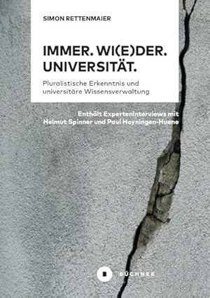 Immer. Wi(e)der. Universität. Pluralistische Erkenntnis und universitäre Wissensverwaltung