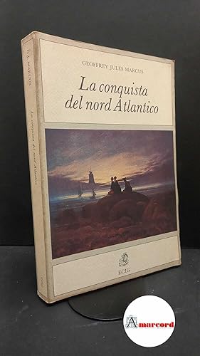 Bild des Verkufers fr Marcus, Geoffrey Jules. La conquista del Nord Atlantico Genova ECIG, 1992 zum Verkauf von Amarcord libri