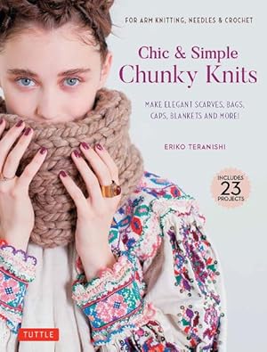 Seller image for Chic & Simple Chunky Knits : Make Elegant Scarves, Bags, Caps, Blankets and More! for Arm Knitting, Needles & Crochet (Includes 23 Projects) for sale by GreatBookPrices