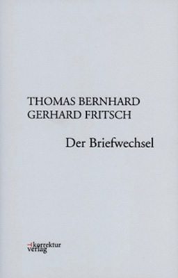 Bild des Verkufers fr Thomas Bernhard / Gerhard Fritsch / Der Briefwechsel. Mit zahlreichen Abbildungen. zum Verkauf von Georg Fritsch Antiquariat