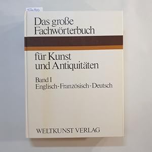 Das grosse Fachwörterbuch für Kunst und Antiquitäten: Bd. 1., Englisch - französisch - deutsch