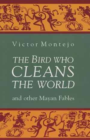 Seller image for Bird Who Cleans the World : And Other Mayan Fables for sale by GreatBookPrices