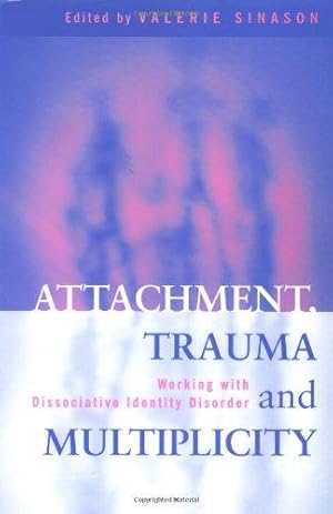 Seller image for Attachment, Trauma and Multiplicity: Working with Dissociative Identity Disorder for sale by WeBuyBooks