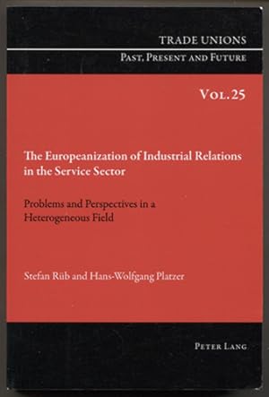 Bild des Verkufers fr The Europeanization of Industrial Relations in the Service Sector. Problems and Perspectives in a Heterogeneous Field. Translated by Pete Burgess. (= Trade Unions Past, Present and Future Vol. 25.) zum Verkauf von Antiquariat Neue Kritik