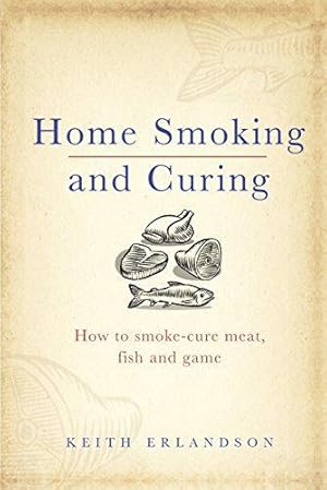 Bild des Verkufers fr Home Smoking and Curing: How to Smoke-Cure Meat, Fish and Game zum Verkauf von WeBuyBooks