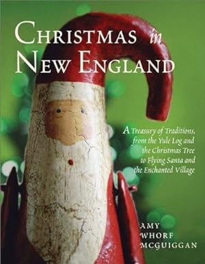 Bild des Verkufers fr Christmas in New England: A Treasury of Traditions, from the Yule Log And the Christmas Tree to Flying Santa And the Enchanted Village zum Verkauf von WeBuyBooks