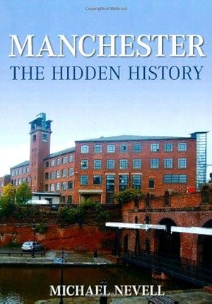 Seller image for Manchester The Hidden History for sale by WeBuyBooks