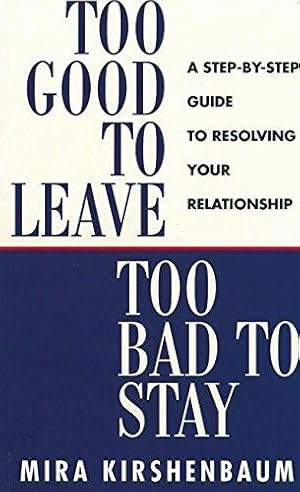 Bild des Verkufers fr Too Good to Leave, Too Bad to Stay: A Step by Step Guide to Help You Decide Whether to Stay in or Get Out of Your Relationship zum Verkauf von WeBuyBooks
