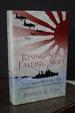 Rising Sun, Falling Skies. The Disastrous Java Sea Campaign of World War II.- Cox, Jeffrey R.