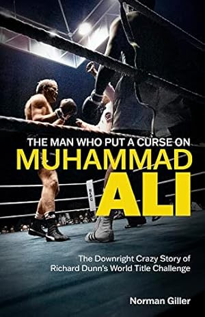 Bild des Verkufers fr The Man Who Put a Curse on Muhammad Ali: The Downright Crazy Story of Richard Dunn's World Title Challenge zum Verkauf von WeBuyBooks