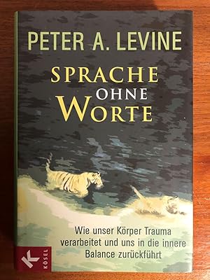 Sprache ohne Worte. Wie unser Körper Trauma verarbeitet und uns in die innere Balance zurückführt.