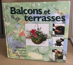 Balcons et terrasses comment les fleurir et les aménager