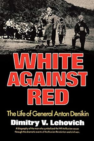 Imagen del vendedor de White Against Red: The Life of General Anton Denikin a la venta por WeBuyBooks 2