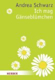 Ich mag Gänseblümchen. Unaufdringliche Gedanken. HERDER spektrum Band 7122.