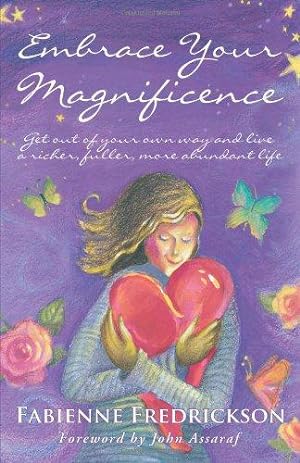 Seller image for Embrace Your Magnificence: Get Out of Your Own Way and Live a Richer, Fuller, More Abundant Life for sale by WeBuyBooks