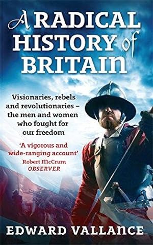 Imagen del vendedor de A Radical History Of Britain: Visionaries, Rebels and Revolutionaries - the men and women who fought for our freedoms a la venta por WeBuyBooks
