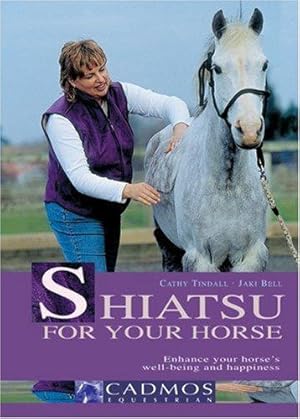 Bild des Verkufers fr Shiatsu for Your Horse: Enhance Your Horse's Wellbeing and Happiness zum Verkauf von WeBuyBooks
