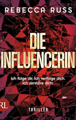 Die Influencerin : Ich folge dir. Ich verfolge dich. Ich zerstöre dich.