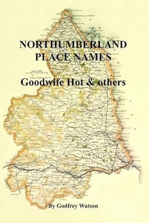 Bild des Verkufers fr Northumberland Place Names: Goodwife Hot & Others zum Verkauf von WeBuyBooks