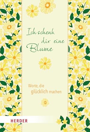 Ich schenk dir eine Blume. Worte, die glücklich machen.