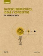 50 DESCUBRIMIENTOS, IDEAS Y CONCEPTOS EN ASTRONOMÍA
