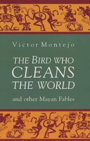 Seller image for Bird Who Cleans the World : And Other Mayan Fables for sale by GreatBookPrices