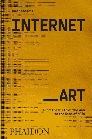 INTERNET ART. FROM THE BIRTH OF THE WEB TO THE RISE OF NFT S
