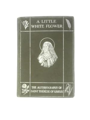 Imagen del vendedor de A Little White Flower: The Story Of Saint Therese Of Lisieux a la venta por World of Rare Books