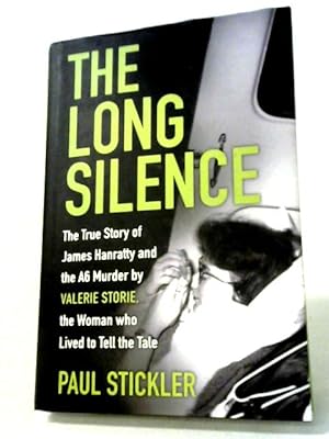 The Long Silence: The Story of James Hanratty and the A6 Murder by Valerie Storie, the Woman Who ...