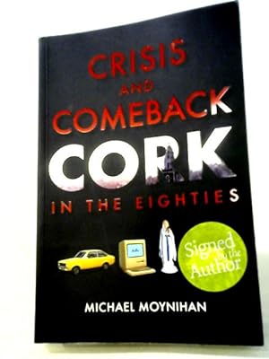 Bild des Verkufers fr Crisis and Comeback: Cork in the Eighties zum Verkauf von World of Rare Books