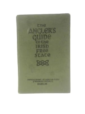 Image du vendeur pour The Angler's Guide to the Irish Free State mis en vente par World of Rare Books