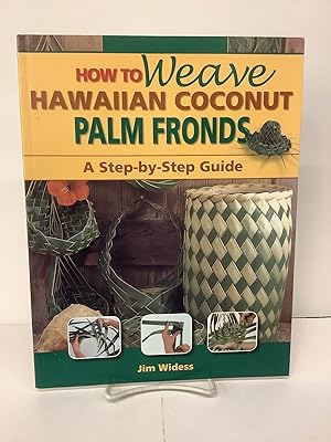 Bild des Verkufers fr How to Weave Hawaiian Coconut Palm Fronds, A Step-by-Step Guide zum Verkauf von Chamblin Bookmine